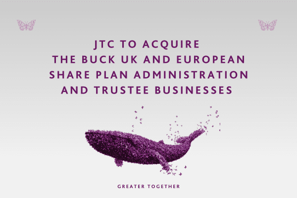 JTC To Acquire The Buck UK And European Share Plan Administration And Trustee Businesses